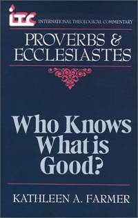 Who Knows What Is Good? A Commentary on the Books of Proverbs and Ecclesiastes