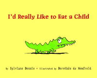 I&#039;d Really Like to Eat a Child (Picture Book) by Donnio, Sylviane; Monfreid, Dorothee De [Illustrator] - 2007-04-24