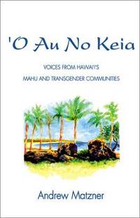 O Au No Keia: Voices From Hawai'i's Mahu and Transgender Communities