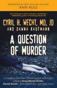 A Question of Murder : Compelling Cases from a Famed Forensic Pathologist