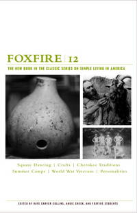 Foxfire 12: Square Dancing, Crafts, Cherokee Traditions, Summer Camps, World War Veterans,...