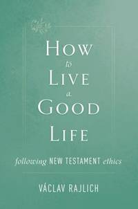 How to Live a Good Life: Following New Testament Ethics
