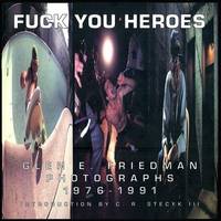 Fuck You Heroes by Glen E Friedman