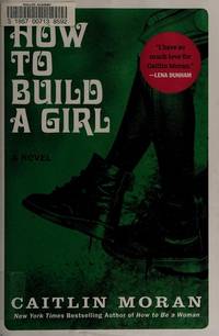 How To Build A girl by Caitlin Moran - 2014