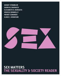 Sex Matters: The Sexuality and Society Reader by Stombler, Mindy; Baunach, Dawn M.; Burgess, Elisabeth O.; Donnelly, Denise J; Simonds, Wendy O.; Windsor, Elroi J - 2009-09-10