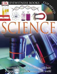 DK Eyewitness Books: Science : Discover the Story of Science and How It Shaped Our Understanding...