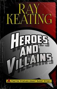 Heroes & Villains: A Pastor Stephen Grant Short Story (The Pastor Stephen Grant Series)