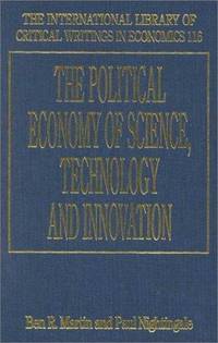 The Political Economy of Science, Technology and Innovation (The International Library of Critical Writings in Economics Series) by Editor-Ben R. Martin; Editor-Paul Nightingale - 2000-07