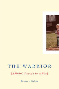 The Warrior: A Mother&#039;s Story of a Son at War de Frances Richey - 2008-04-10