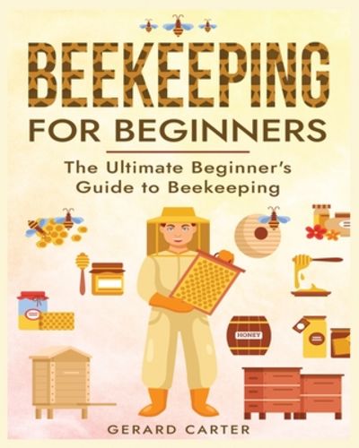 Beekeeping for Beginners : The New Complete Guide to Setting Up ...