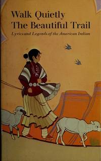 Walk Quietly the Beautifu Trail: Lyrics and Legends of the American Indian, (Hallmark Editions)