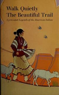 Walk Quietly the Beautiful Trail - Lyrics and Legends of the American Indian