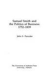 Samuel Smith and the Politics of Business 1752-1839 [Hardcover] John Pancake