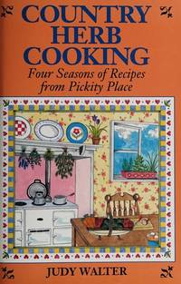 Country Herb Cooking: Four Seasons of Recipes from Pickity Place