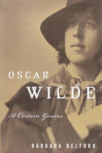 Oscar Wilde: A Certain Genius by Barbara Belford - 2000-10-03