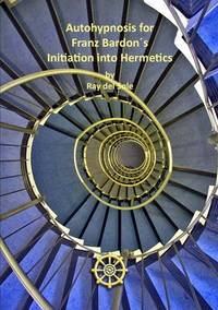 Autohypnosis for Franz Bardon&Acirc;&acute;s Initiation into Hermetics