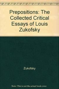 Prepositions: The Collected Critical Essays of Louis Zukofsky by Zukofsky, Louis - 1981