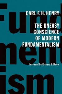 The Uneasy Conscience Of Modern Fundamentalism