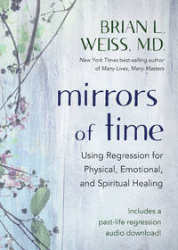 Mirrors of Time by Brian L. Weiss M.D. by Brian L. Weiss M.D