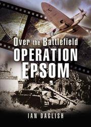 OVER THE BATTLEFIELD: OPERATION EPSOM. by IAN: DAGLISH - UK,8vo HB+dw/dj,1st edn. - from R. J. A. PAXTON-DENNY. (SKU: rja608016)