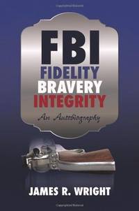 FBI Fidelity, Bravery, Integrity: An Autobiography