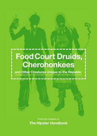 Food Court Druids, Cherohonkees and Other Creatures Unique to the Republic