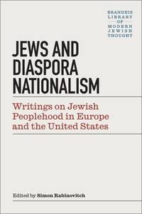 Jews and Diaspora Nationalism: Writings on Jewish Peoplehood in Europe and the United States...
