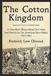 Cotton Kingdom: A Traveller&#039;s Observations On Cotton And Slavery - Olmsted by Frederick Law Olmsted