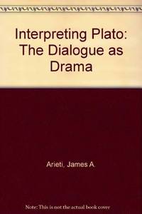 Interpreting Plato: The Dialogues As Drama