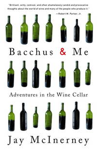 Bacchus and Me: Adventures in the Wine Cellar de McInerney, Jay - 2002-03-12