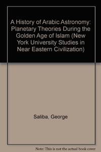 A History of Arabic Astronomy : Planetary Theories During the Golden Age of Islam