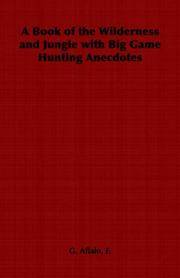 A Book of the Wilderness and Jungle with Big Game Hunting Anecdotes