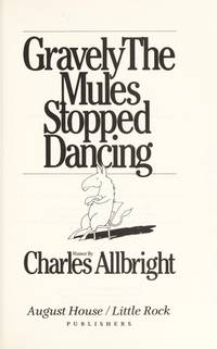 GRAVELY THE MULES STOPPED DANCING by CHARLES W ALLBRIGHT