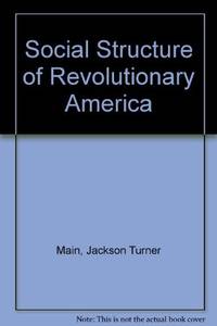 Social Structure of Revolutionary America (Princeton Legacy Library, 2351) by Main, Jackson Turner - 1969-04-21