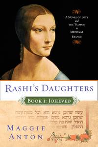 Rashi's Daughters, Book I: Joheved: A Novel of Love and the Talmud in Medieval France (Rashi's...