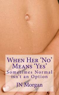 When Her 'No' Means 'Yes': Sometimes Normal isn't an Option