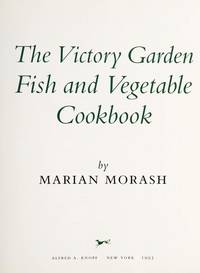 The Victory Garden Fish and Vegetable Cookbook by Marian Morash