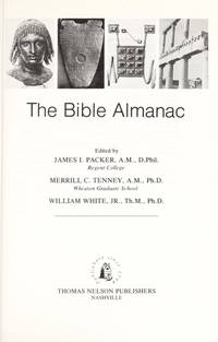 The Bible Almanac: A Comprehensive Handbook of the People of the Bible and How They Lived by Packer, J. I.; Tenney, Merrill C.; White Jr., William - 1980-03-01