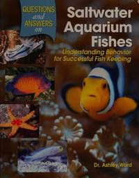 Questions and Answers on Saltwater Aquarium Fishes: Understanding Behavior for Successful...