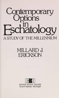 Contemporary options in eschatology: A study of the millennium by Millard J Erickson - 1977-01-01