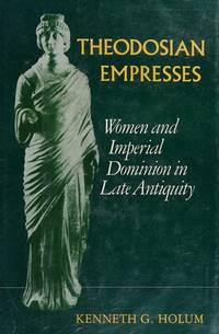 Theodosian Empresses: Women and Imperial Dominion in Late Antiquity (The Transformation of the Classical Heritage ; 3)