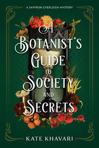 A Botanist's Guide to Society and Secrets (A Saffron Everleigh Mystery)