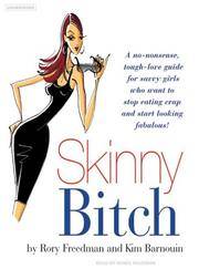 image of Skinny Bitch: A No-Nonsense, Tough-Love Guide for Savvy Girls Who Want to Stop Eating Crap and Start Looking Fabulous