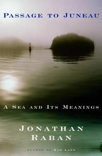 Passage to Juneau : A Sea and Its Meanings by Raban, Jonathan