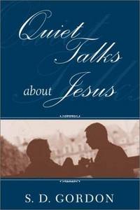 S.d. Gordon , Quiet Talks About Jesus