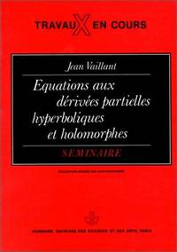 Equations Aux Derivees Partielles, Hyperboliques Et Holomorphes: Seminaire