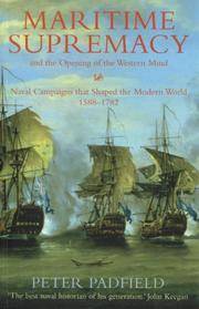 Maritime Supremacy and the Opening of the Western Mind: Naval Campaigns That Shaped the Modern World, 1588-1782 by Padfield, Peter - 2000