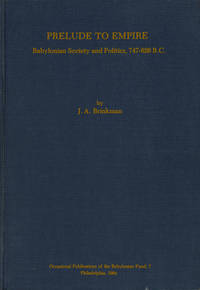 Prelude to Empire: Babylonian Society and Politics, 747-626 B.C. (University Museum Monographs)