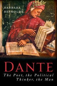 Dante: The Poet, the Political Thinker, the Man