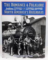 The Romance & Folklore of North America's Railroads